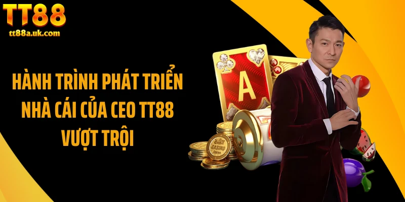 Hành trình phát triển nhà cái của CEO TT88 vượt trội