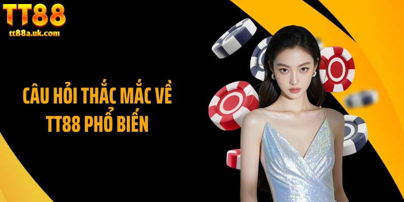 Câu hỏi thắc mắc về TT88 phổ biến