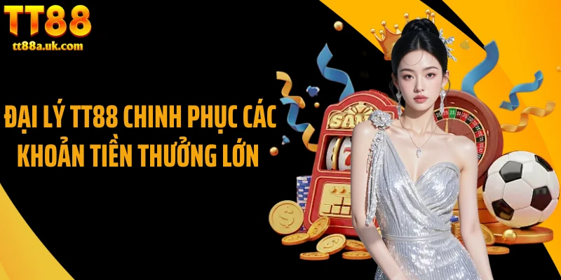 Đại lý TT88 chinh phục các khoản tiền thưởng lớn 