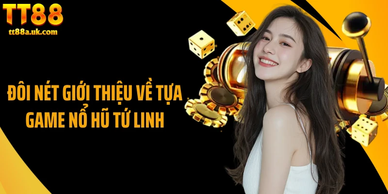 Đôi nét giới thiệu về tựa game nổ hũ tứ linh