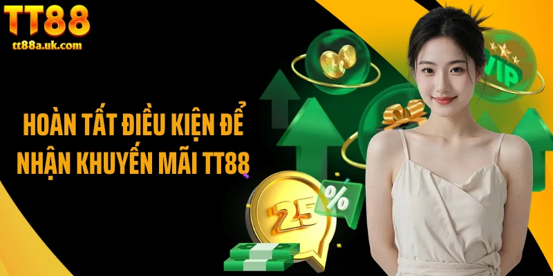 Hoàn tất điều kiện để nhận khuyến mãi TT88