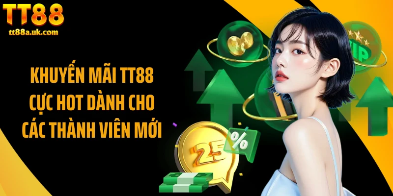 Khuyến mãi TT88 cực hot dành cho các thành viên mới 