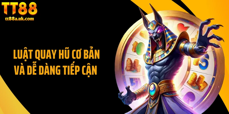 Luật quay hũ cơ bản và dễ dàng tiếp cận 