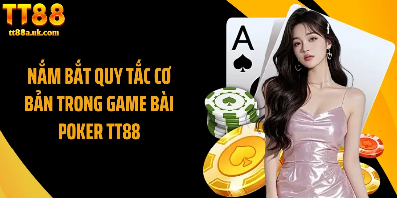 Nắm bắt quy tắc cơ bản trong game bài poker TT88