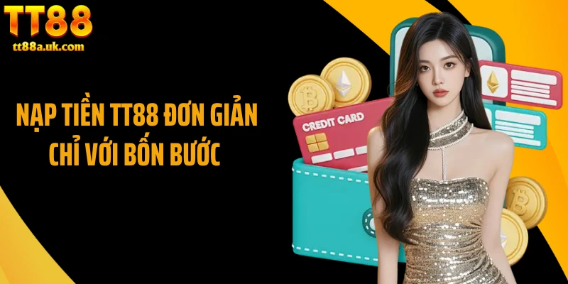 Nạp tiền TT88 đơn giản chỉ với bốn bước 