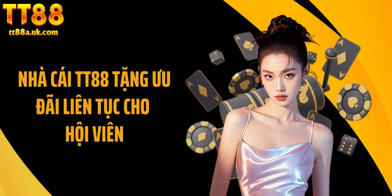 Nhà cái TT88 tặng ưu đãi liên tục cho hội viên
