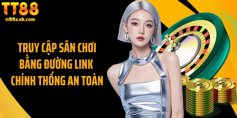 Truy cập sân chơi bằng đường link chính thống an toàn